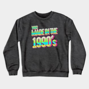 Was Made in the 1990s Crewneck Sweatshirt